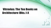 Vitruvius: The Ten Books on Architecture (Bks. I-X