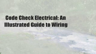 Code Check Electrical: An Illustrated Guide to Wiring