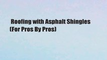 Roofing with Asphalt Shingles (For Pros By Pros)