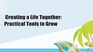 Creating a Life Together: Practical Tools to Grow