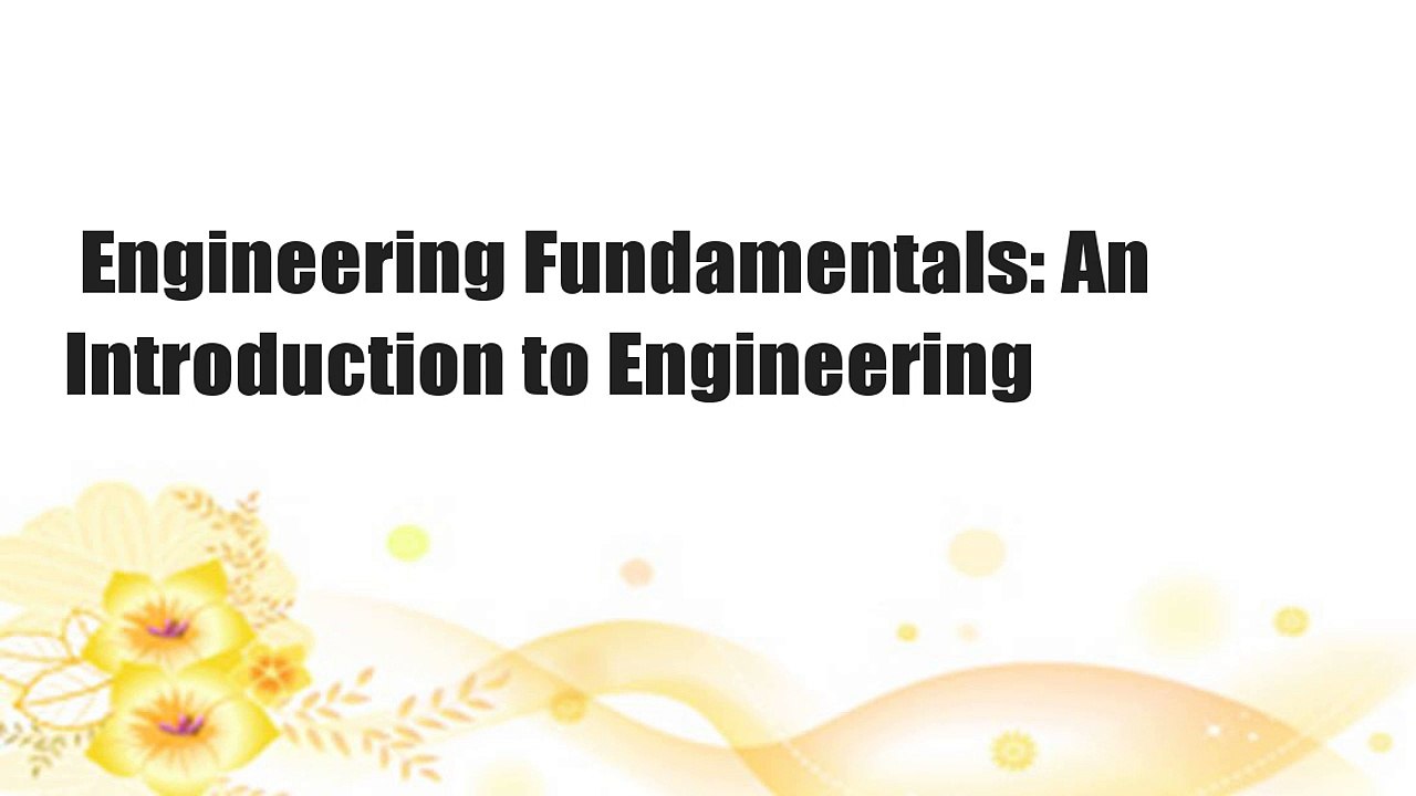 Engineering Fundamentals: An Introduction to Engineering