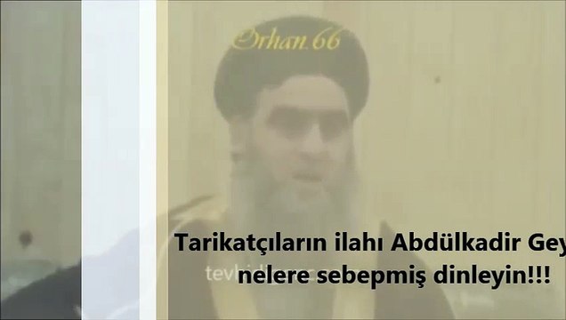 Tarikatçıların ilahı Abdülkadir Geylani nelere sebepmiş dinleyin!!!