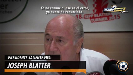 Yo nunca he renunciado: Blatter