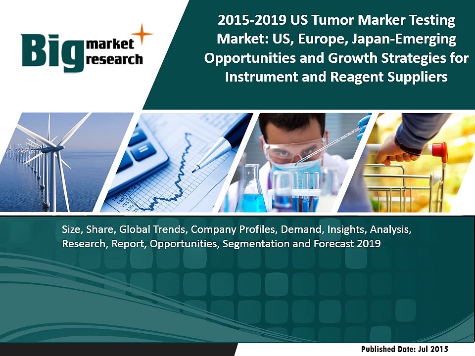 2015-2019 US Tumor Marker Testing Market- US, Europe, Japan-Emerging Opportunities and Growth Strategies for Instrument