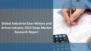Global Industrial Gear Motors and Drives Industry 2015 Deep Market Research Report