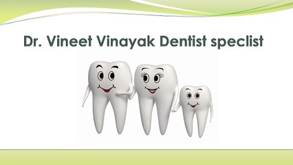 Dr vineet vinayak dental Expert