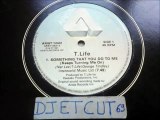 T. LIFE -SOMETHING THAT YOU DO TO ME(KEEPS TURNING ME ON)(RIP ETCUT)ARISTA REC 81