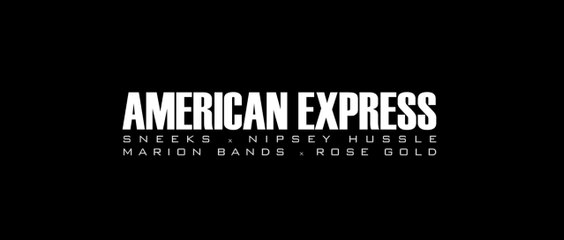 Sneeks feat Nipsey Hussle, Marion Bands & Rose Gold "American Express"