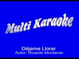 Multi Karaoke - Dejame Llorar ►Exito de Ricardo Montaner (Solo Como Referencia)