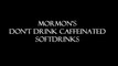 Mormon's don't drink caffeinated Softdrinks Gordon B. Hinckley