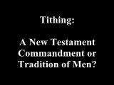 Tithing: A New Testament Commandment or Tradition of Men?