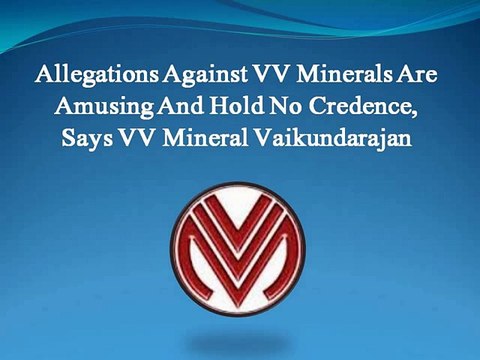 Allegations Against VV Minerals Are Amusing And Hold No Credence, Says VV Mineral Vaikundarajan