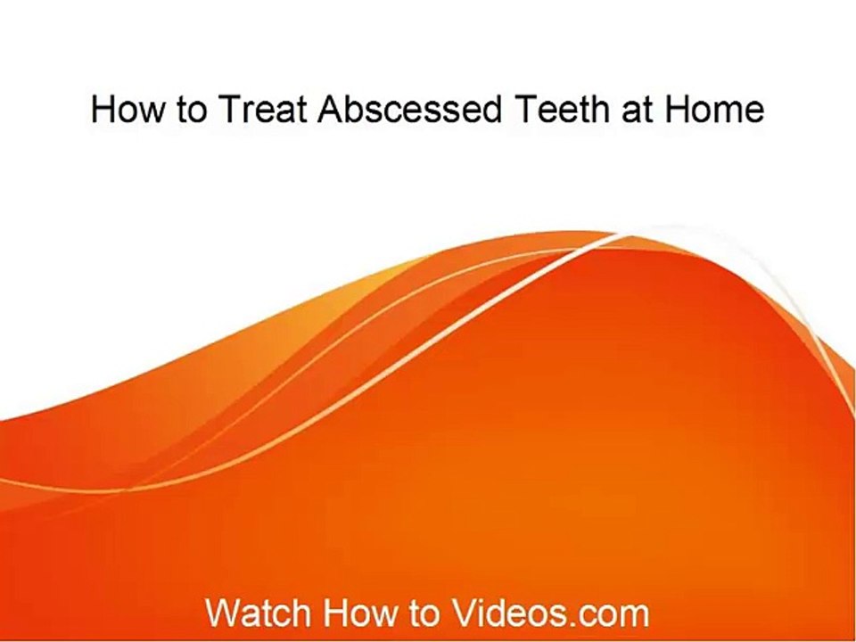 How to Treat Abscessed Teeth at Home