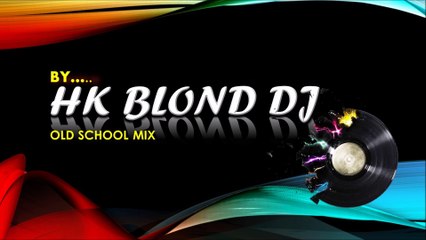 HK Blond DJ-Old Shool mix