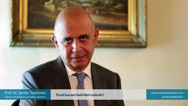 Tiroid kanseri belirtileri nelerdir? - Prof. Dr. Serdar Tezelman