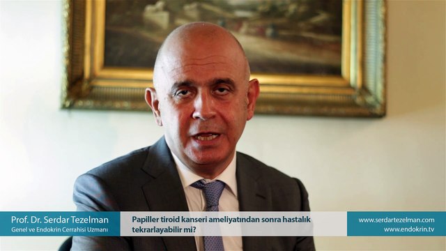 Papiller tiroid kanseri ameliyatından sonra hastalık tekrarlayabilir mi? - Prof. Dr. Serdar Tezelman