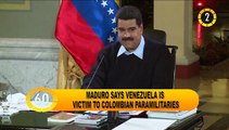 In 60 seconds: Maduro says Venezuela is victim to colombian paramilitaries