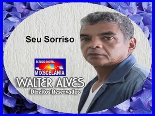 Walter Alves - Seu Sorriso