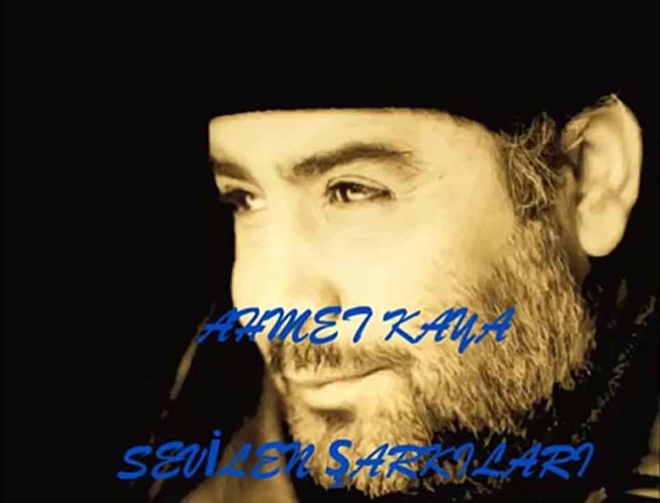 AHMET KAYA EN SEVİLEN ŞARKILARI