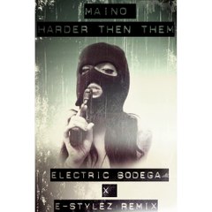 Maino - Harder Then Them (Electric Bodega_E-stylez Remix)