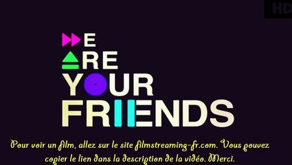 Streaming We Are Your Friends Film Voir en HD