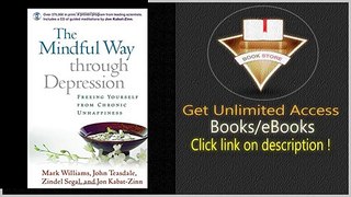 The Mindful Way Through Depression Freeing Yourself from Chronic Unhappiness (includes Guided Meditation Practices CD) PDF