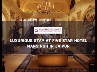 Luxurious stay at five star hotel Mansingh in Jaipur