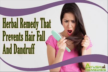 Herbal Remedy That Prevents Excessive Hair Fall And Removes Dandruff Naturally
