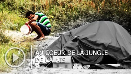 Migrants : au coeur de la jungle de Calais