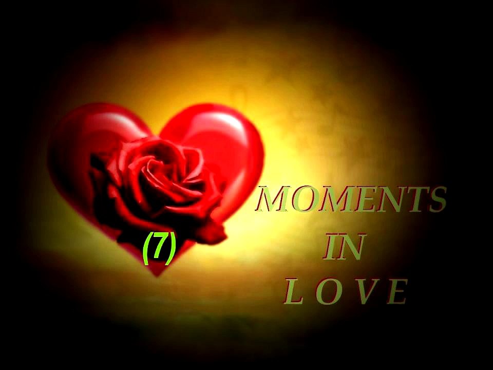 MOMENTS IN LOVE (7)