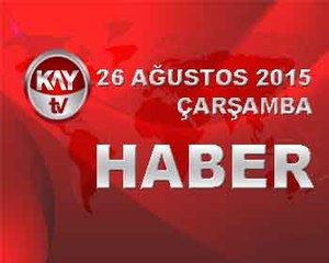 26 AĞUSTOS 2015 HABER