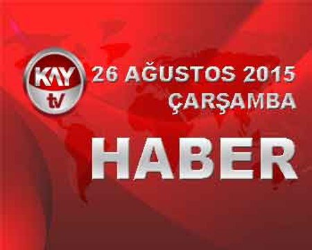 26 AĞUSTOS 2015 HABER