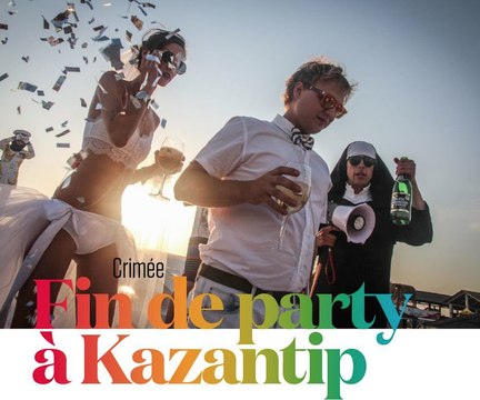 Crimée. Kazantip, le Woodstock de l'Est, repris en main par les Russes