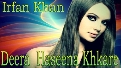Irfan Khan - Deera  Haseena Khkare