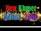 Khmer Dance, Remix 2016, New song remix|khmer remix 2015 dance club mix khmer remix nonstop 2016 dj