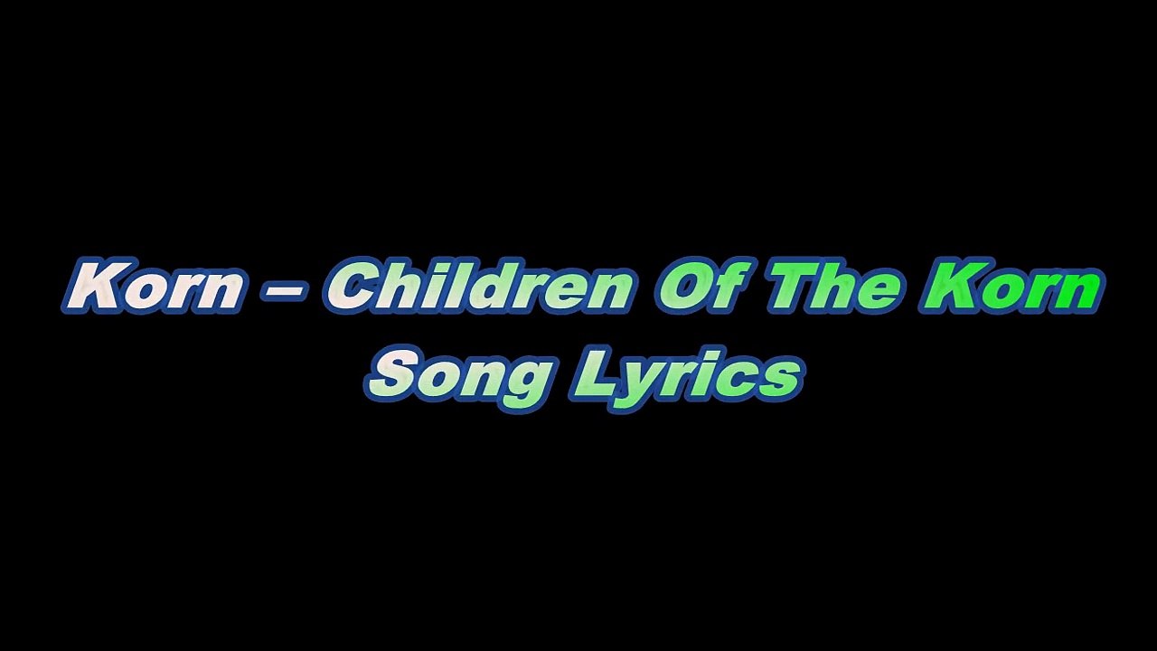 Korn – Children Of The Korn Song Lyrics