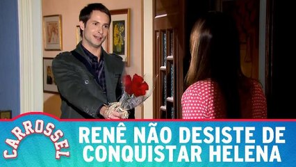 Renê não desiste de conquistar Helena