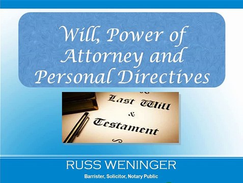 Russ Weninger - Calgary attorney at law discusses the differences among a will, power of attorney and personal directiv