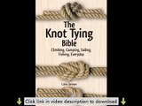 The Knot Tying Bible: Climbing, Camping, Sailing, Fishing, Everyday PDF