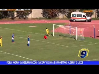 Fidelis Andria | Gli azzurri vincono "ancora" in coppa e si proiettano al derby di Lecce