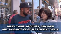 Miley Cyrus, déguisée, piège des passants dans la rue