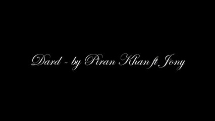 Dard - by Piran Khan ft Jony Full Song and Lrics