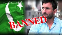 Saif Ali Khan BANNED Forever In Pakistan