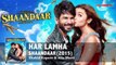 Shaandaar Songs 2015 - Har Lamha - Shahid Kapoor - Alia Bhatt - Romantic Song (Duet)