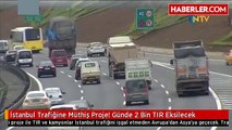 istanbul trafigine muthis proje gunde 2 bin tır eksilecek