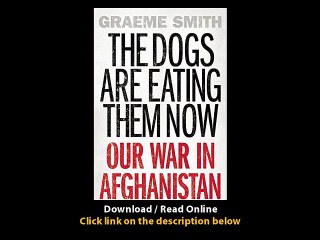 Download PDF The Dogs are Eating Them Now Our War in Afghanistan