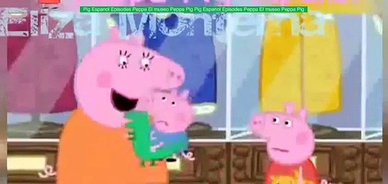 Pig Espanol Episodes Peppa El museo Peppa Pig Pig Espanol Episodes Peppa El museo Peppa Pi