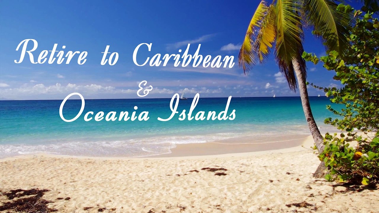 RETIRE  to CARIBBEAN Is.  or  OCEANIA Is.