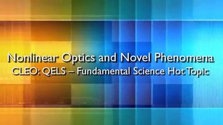Nonlinear Optics and Novel Phenomena  Hot Topic - CLEO: 2012