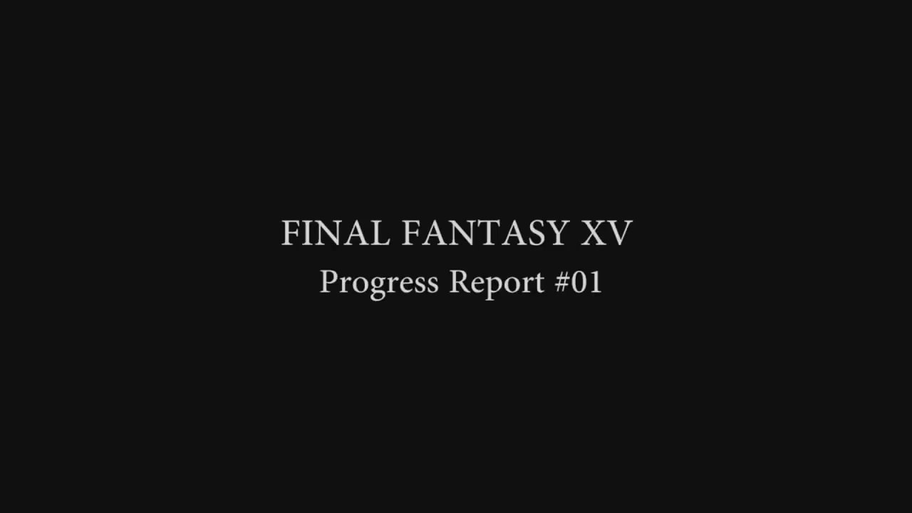 Final Fantasy XV - Progress Report Vol. 1